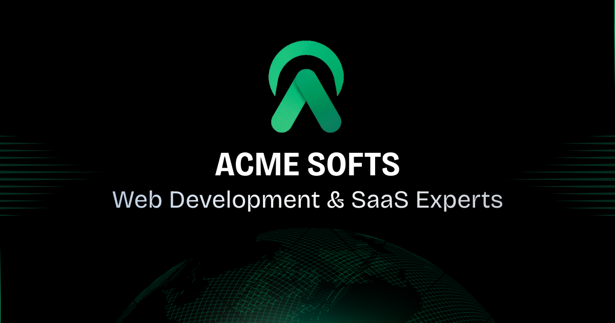 Acme Softs – Premium Web Development & SaaS Agency | Custom Software ...